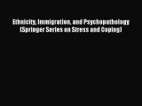 Read Ethnicity Immigration and Psychopathology (Springer Series on Stress and Coping) Ebook