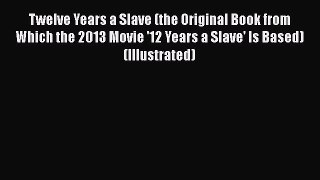 PDF Twelve Years a Slave (the Original Book from Which the 2013 Movie '12 Years a Slave' Is