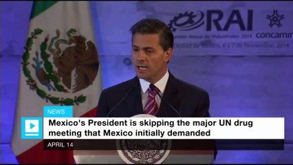 Mexico's President is skipping the major UN drug meeting that Mexico demanded