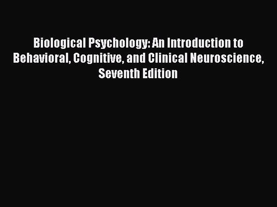 Read Biological Psychology: An Introduction to Behavioral Cognitive and Clinical Neuroscience