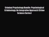 [Read book] Criminal Psychology Bundle: Psychological Criminology: An Integrative Approach