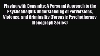 [Read book] Playing with Dynamite: A Personal Approach to the Psychoanalytic Understanding