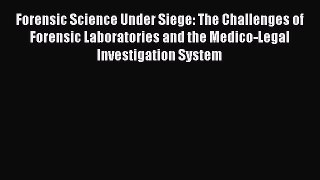 [Read book] Forensic Science Under Siege: The Challenges of Forensic Laboratories and the Medico-Legal