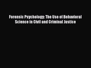 [Read book] Forensic Psychology: The Use of Behavioral Science in Civil and Criminal Justice