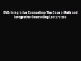 [Read book] DVD: Integrative Counseling: The Case of Ruth and Integrative Counseling Lecturettes