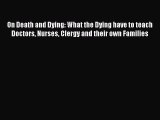 [Read book] On Death and Dying: What the Dying have to teach Doctors Nurses Clergy and their