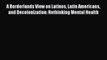 [Read book] A Borderlands View on Latinos Latin Americans and Decolonization: Rethinking Mental