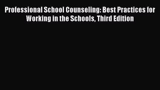 [Read book] Professional School Counseling: Best Practices for Working in the Schools Third