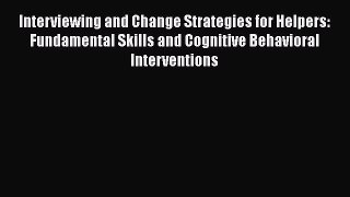[Read book] Interviewing and Change Strategies for Helpers: Fundamental Skills and Cognitive