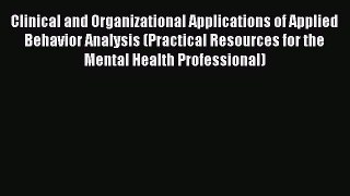 [Read book] Clinical and Organizational Applications of Applied Behavior Analysis (Practical