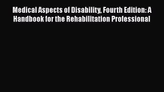 [Read book] Medical Aspects of Disability Fourth Edition: A Handbook for the Rehabilitation