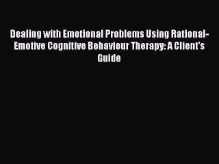 [Read book] Dealing with Emotional Problems Using Rational-Emotive Cognitive Behaviour Therapy: