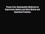 [Read book] Prozac-Free: Homeopathic Medicine for Depression Anxiety and Other Mental and Emotional