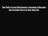 [Read book] The Path of Least Resistance: Learning to Become the Creative Force in Your Own