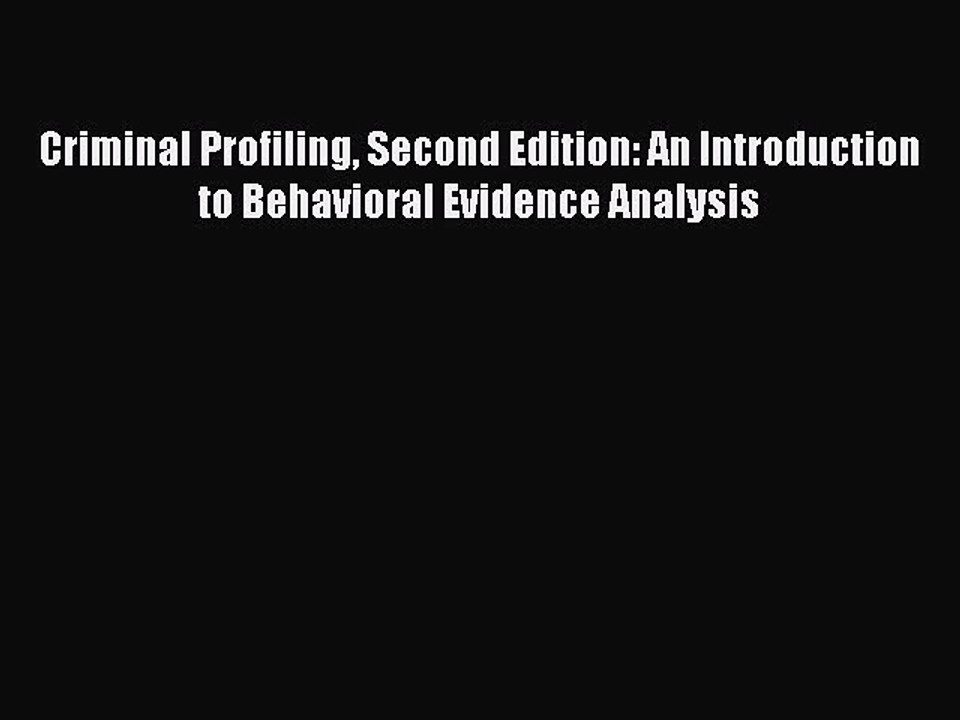 [Read book] Criminal Profiling Second Edition: An Introduction to Behavioral Evidence Analysis