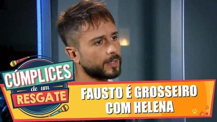 Fausto é grosseiro com Helena
