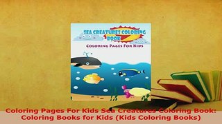 Download  Coloring Pages For Kids Sea Creatures Coloring Book Coloring Books for Kids Kids Read Full Ebook