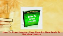 Download  How To Draw Insects  Your StepByStep Guide To Drawing Insects PDF Full Ebook
