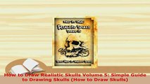 PDF  How to Draw Realistic Skulls Volume 5 Simple Guide to Drawing Skulls How to Draw Skulls Read Online