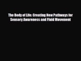 Read ‪The Body of Life: Creating New Pathways for Sensory Awareness and Fluid Movement‬ Ebook