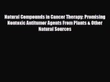 Download ‪Natural Compounds in Cancer Therapy: Promising Nontoxic Antitumor Agents From Plants