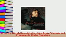Download  After the Revolution AntoineJean Gros Painting and Propaganda Under Napoleon Free Books