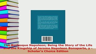 PDF  The Burlesque Napoleon Being the Story of the Life and the Kingship of Jerome Napoleon Free Books