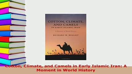 PDF  Cotton Climate and Camels in Early Islamic Iran A Moment in World History Download Online