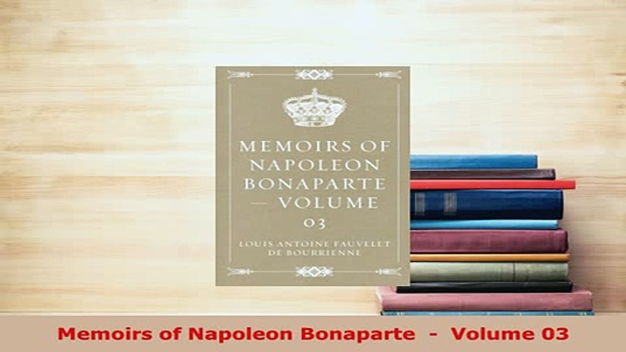 PDF  Memoirs of Napoleon Bonaparte    Volume 03 Free Books