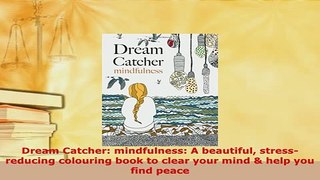 PDF  Dream Catcher mindfulness A beautiful stressreducing colouring book to clear your mind Ebook