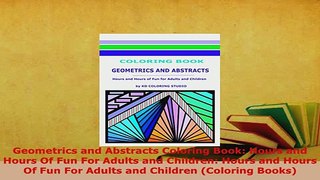 Download  Geometrics and Abstracts Coloring Book Hours and Hours Of Fun For Adults and Children Read Online