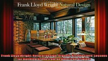 Read  Frank Lloyd Wright Natural Design Organic Architecture Lessons for Building Green from  Full EBook