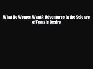 Read ‪What Do Women Want?: Adventures in the Science of Female Desire‬ Ebook Free