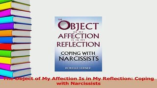 Read  The Object of My Affection Is in My Reflection Coping with Narcissists PDF Free