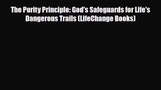 Read ‪The Purity Principle: God's Safeguards for Life's Dangerous Trails (LifeChange Books)‬