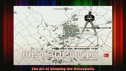 Download  The Art of Shaping the Metropolis Full EBook Free