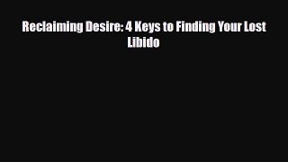Read ‪Reclaiming Desire: 4 Keys to Finding Your Lost Libido‬ PDF Online