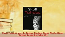Download  Skull Tattoos Vol 2 Tattoo Design Ideas Photo Book Tattoo Ideas by Jake 15 Read Full Ebook