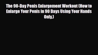Read ‪The 90-Day Penis Enlargement Workout (How to Enlarge Your Penis in 90 Days Using Your