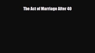 Read ‪The Act of Marriage After 40‬ PDF Online
