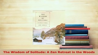 PDF  The Wisdom of Solitude A Zen Retreat in the Woods Ebook