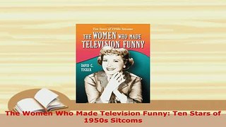 PDF  The Women Who Made Television Funny Ten Stars of 1950s Sitcoms Ebook