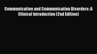 Read Communication and Communication Disorders: A Clinical Introduction (2nd Edition) Ebook