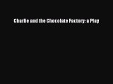 Download Charlie and the Chocolate Factory: a Play PDF Online