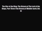 Read The War of the Ring: The History of The Lord of the Rings Part Three (The History of Middle-Earth