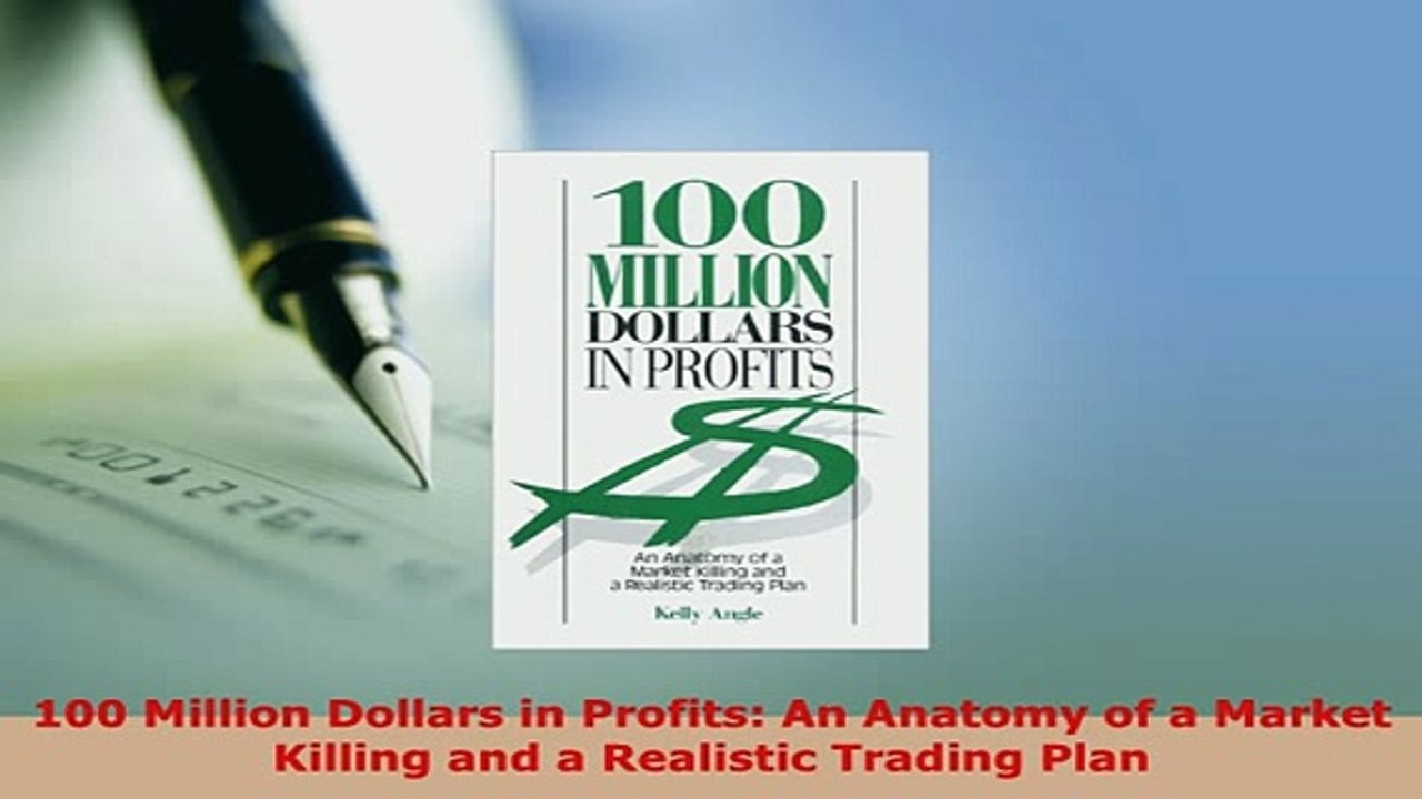 PDF  100 Million Dollars in Profits An Anatomy of a Market Killing and a Realistic Trading Read Online
