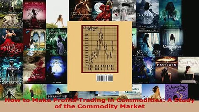 PDF How to Make Profits Trading in Commodities A Study of the Commodity Market Download Full Ebook
