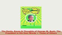 PDF  The Rants Raves  Thoughts of George W Bush The President in His Own Words  Those of Read Online