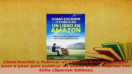 Download Video: PDF  Cómo Escribir y Publicar un Libro en Amazon Tu guía paso a paso para publicar un ebook o  EBook