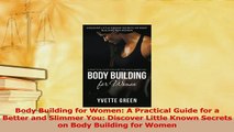 Download  Body Building for Women A Practical Guide for a Better and Slimmer You Discover Little Ebook Free